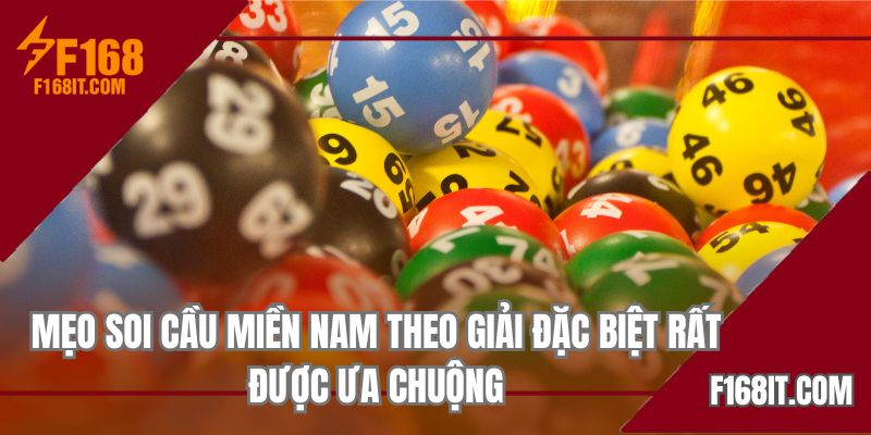 Mẹo soi cầu miền Nam theo giải đặc biệt rất được ưa chuộng