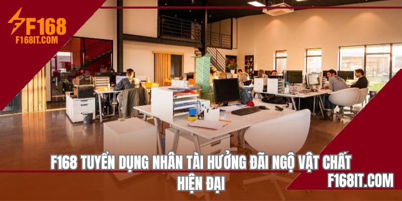 F168 tuyển dụng nhân tài hưởng đãi ngộ vật chất hiện đại