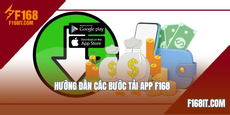 Chi tiết các hướng dẫn tải app F168 cho hai hệ điều hành