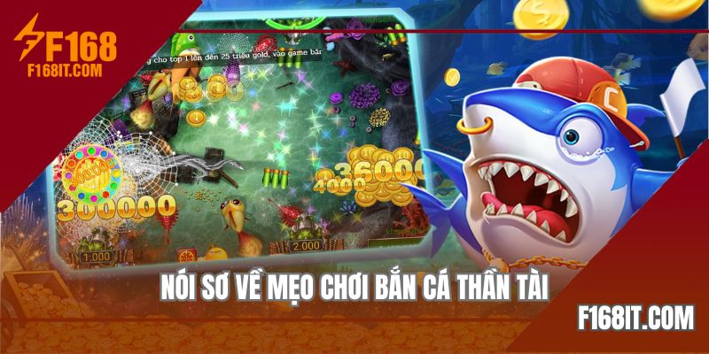 Nói sơ về mẹo chơi bắn cá thần tài 