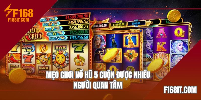 Mẹo chơi nổ hũ 5 cuộn được nhiều người quan tâm