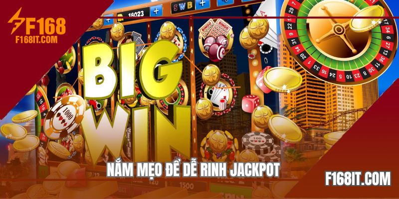 Nắm mẹo để dễ rinh jackpot