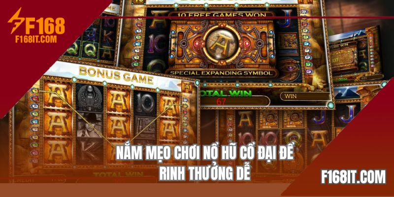 Nắm mẹo chơi nổ hũ cổ đại để rinh thưởng dễ