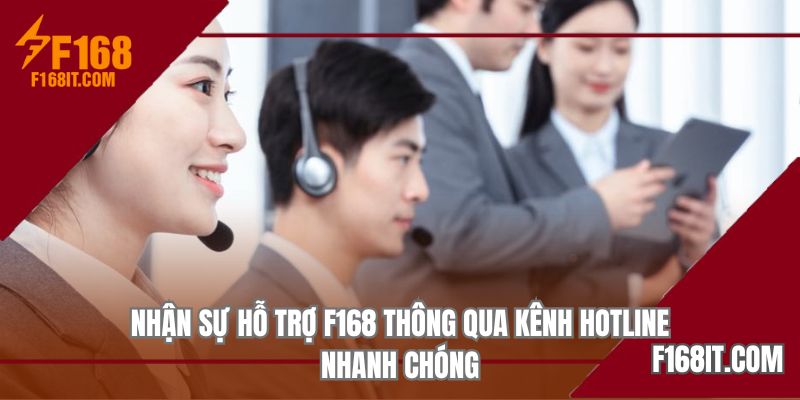 Nhận sự hỗ trợ F168 thông qua kênh Hotline nhanh chóng