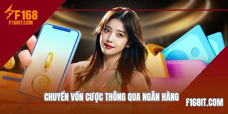 Chuyển vốn cược thông qua ngân hàng