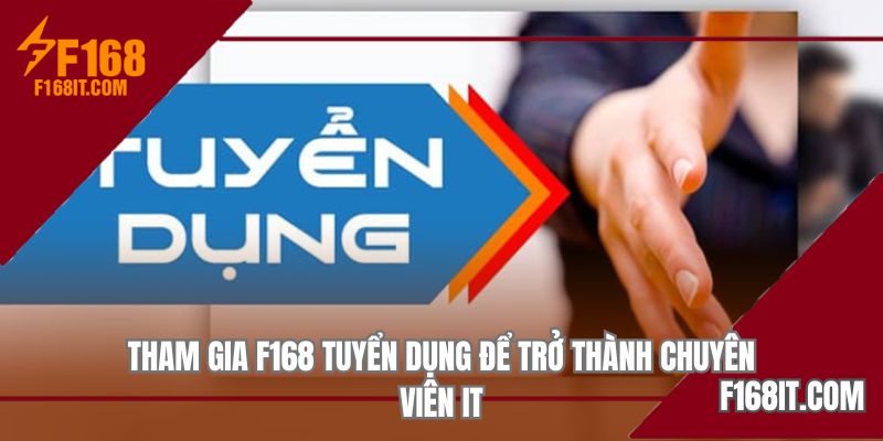 Tham gia F168 tuyển dụng để trở thành chuyên viên IT